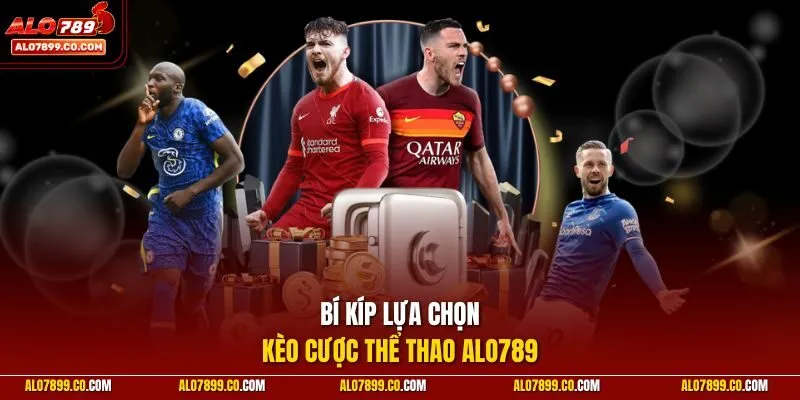 Bí kíp lựa chọn kèo cược thể thao ALO789
