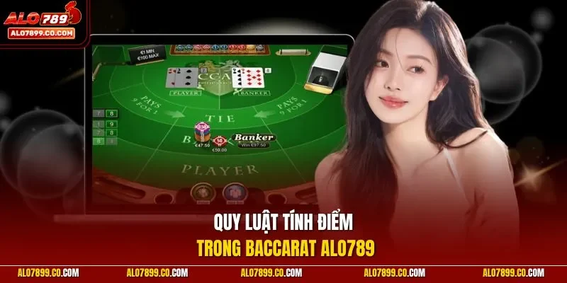 Quy luật tính điểm trong Baccarat Alo789